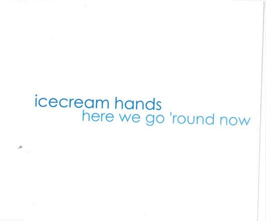 Icecream Hands - Here We Go 'Round Now (Single)